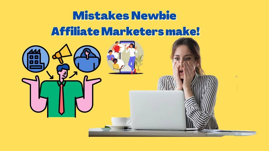 Mistakes newbies Affiliate marketers make